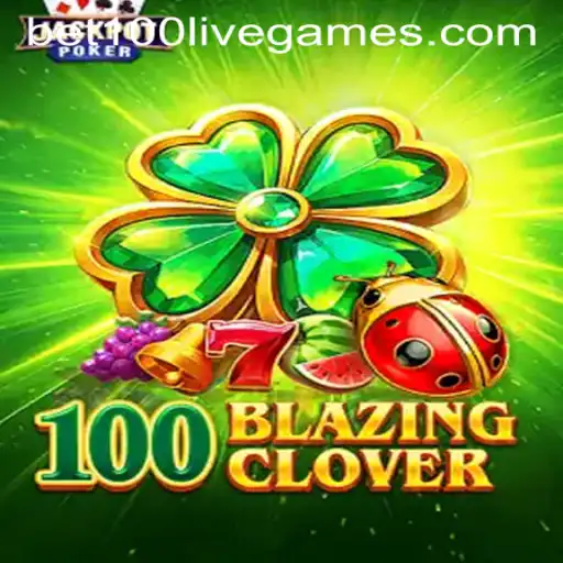 Exploring 100BlazingClover: An Exciting Gaming Experience with bet100 Strategy
